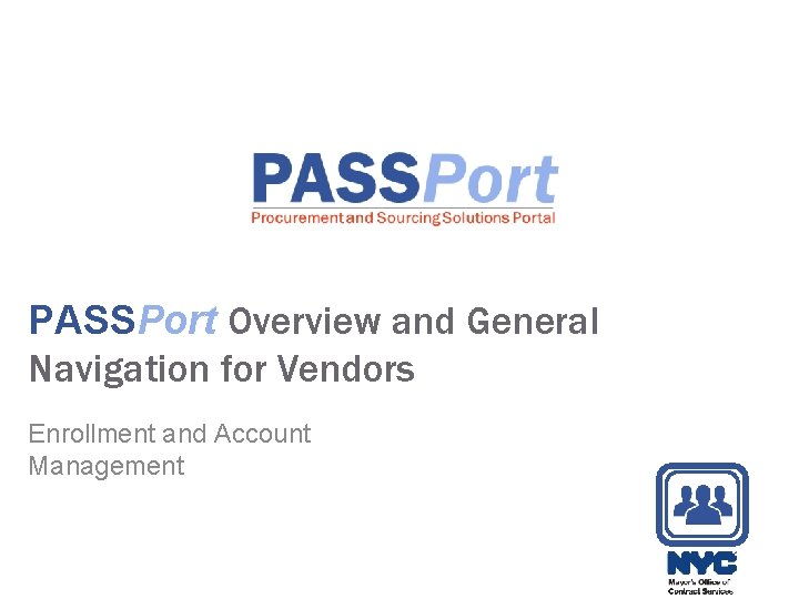 PASSPort Overview and General Navigation for Vendors Enrollment and Account Management PASSPort Overview and General Navigation for Vendors Enrollment and Account Management