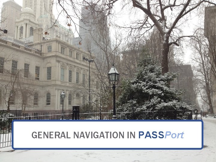 GENERAL NAVIGATION IN PASSPort GENERAL NAVIGATION IN PASSPort