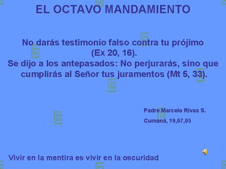 EL OCTAVO MANDAMIENTO No darás testimonio falso contra tu prójimo (Ex 20, 16). Se