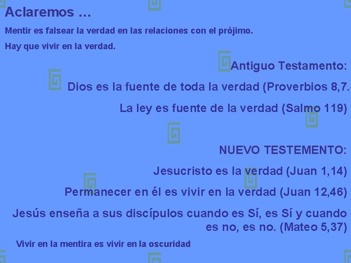 Aclaremos … Mentir es falsear la verdad en las relaciones con el prójimo. Hay