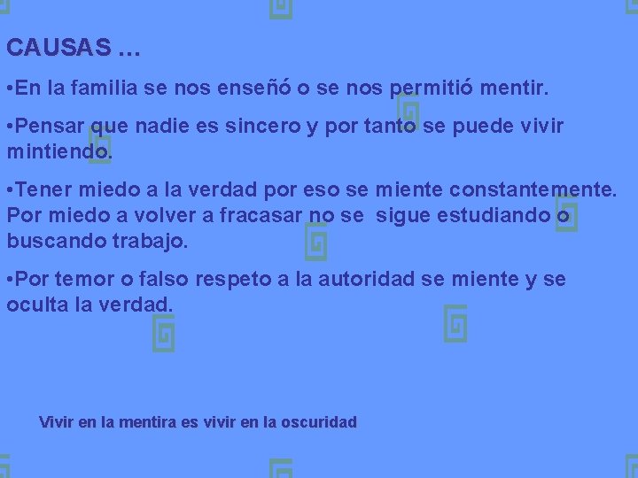 CAUSAS … • En la familia se nos enseñó o se nos permitió mentir.