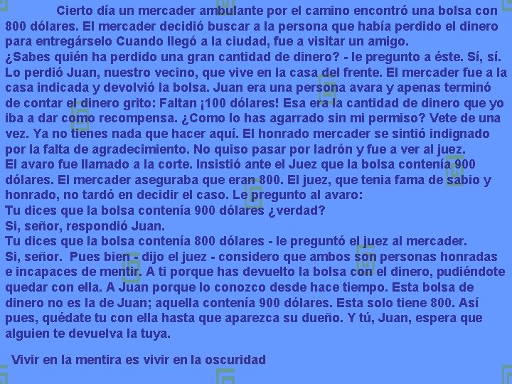 Cierto día un mercader ambulante por el camino encontró una bolsa con 800 dólares.