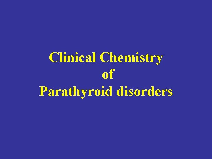 Clinical Chemistry of Parathyroid disorders 