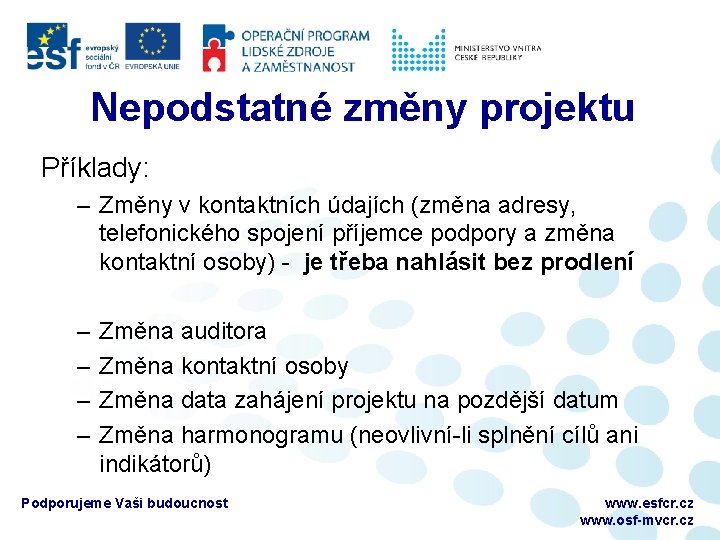 Nepodstatné změny projektu Příklady: – Změny v kontaktních údajích (změna adresy, telefonického spojení příjemce