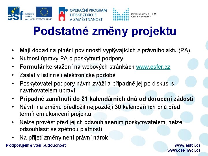 Podstatné změny projektu • • • Mají dopad na plnění povinností vyplývajících z právního