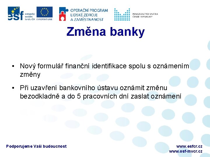 Změna banky • Nový formulář finanční identifikace spolu s oznámením změny • Při uzavření