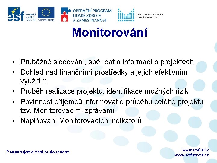 Monitorování • Průběžné sledování, sběr dat a informací o projektech • Dohled nad finančními