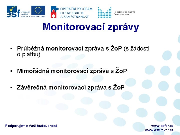 Monitorovací zprávy • Průběžná monitorovací zpráva s Žo. P (s žádostí o platbu) •