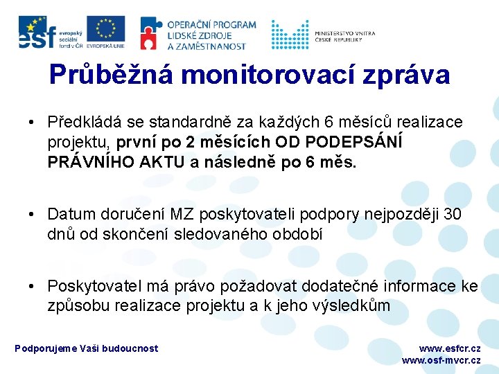 Průběžná monitorovací zpráva • Předkládá se standardně za každých 6 měsíců realizace projektu, první