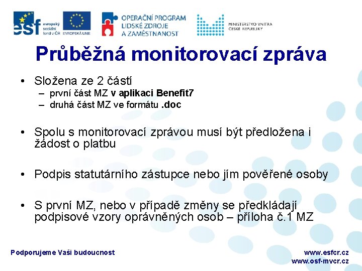 Průběžná monitorovací zpráva • Složena ze 2 částí – první část MZ v aplikaci