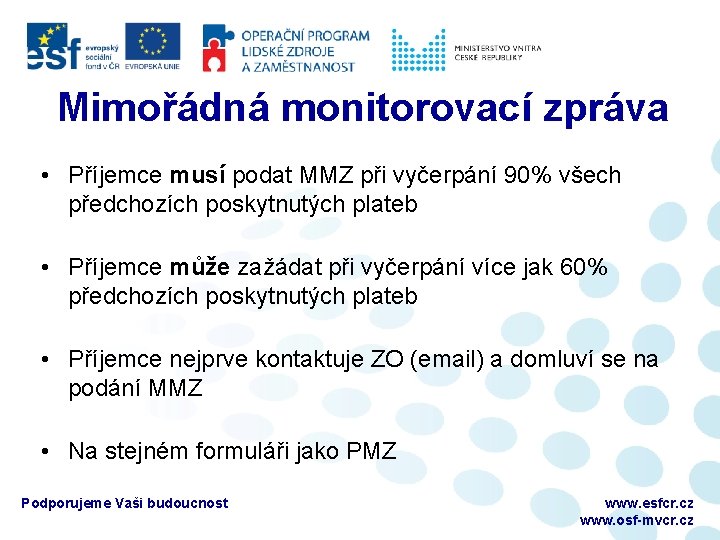 Mimořádná monitorovací zpráva • Příjemce musí podat MMZ při vyčerpání 90% všech předchozích poskytnutých