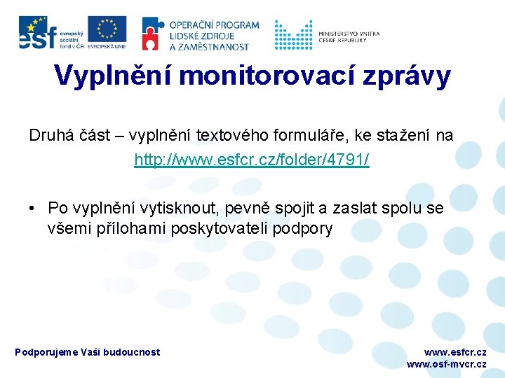 Vyplnění monitorovací zprávy Druhá část – vyplnění textového formuláře, ke stažení na http: //www.