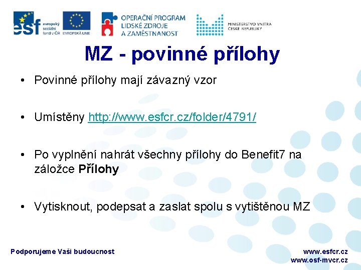 MZ - povinné přílohy • Povinné přílohy mají závazný vzor • Umístěny http: //www.