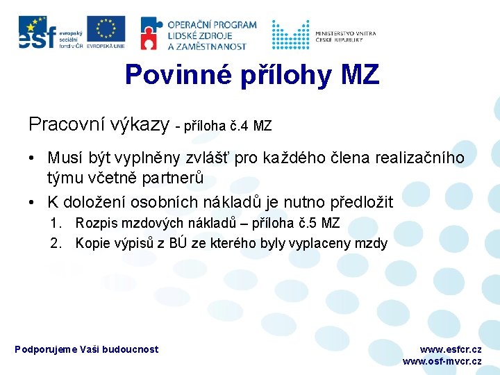 Povinné přílohy MZ Pracovní výkazy - příloha č. 4 MZ • Musí být vyplněny