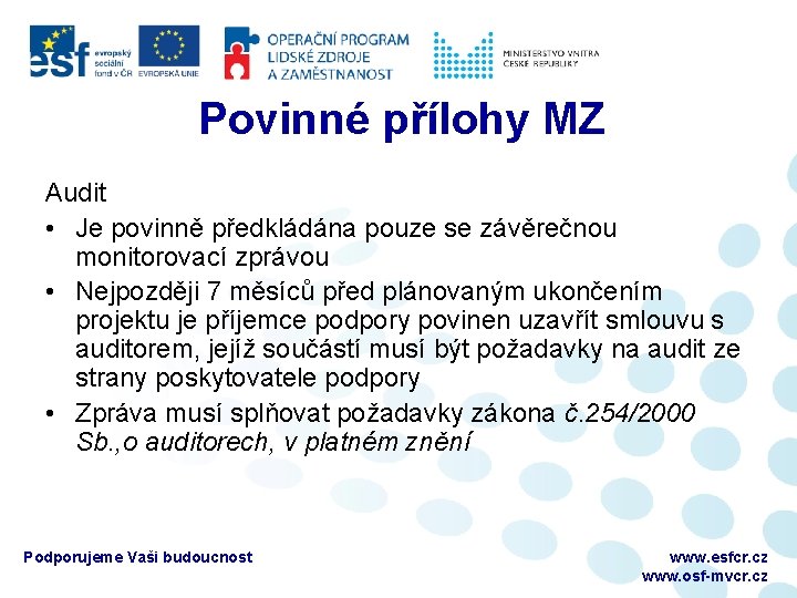 Povinné přílohy MZ Audit • Je povinně předkládána pouze se závěrečnou monitorovací zprávou •