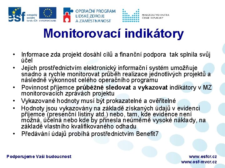 Monitorovací indikátory • Informace zda projekt dosáhl cílů a finanční podpora tak splnila svůj