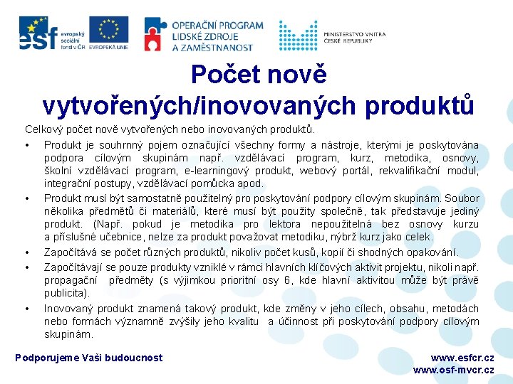 Počet nově vytvořených/inovovaných produktů Celkový počet nově vytvořených nebo inovovaných produktů. • Produkt je