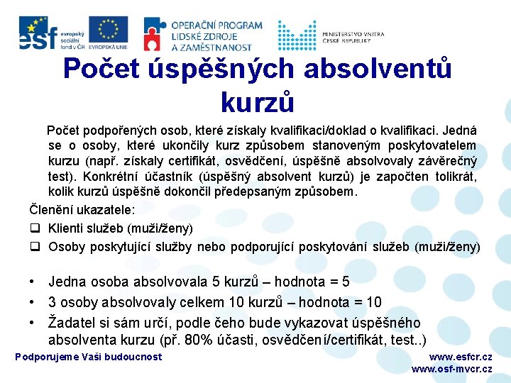 Počet úspěšných absolventů kurzů Počet podpořených osob, které získaly kvalifikaci/doklad o kvalifikaci. Jedná se