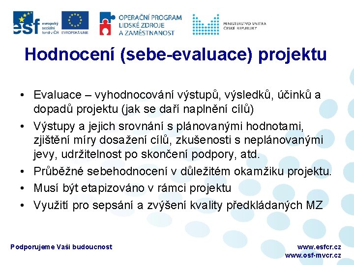 Hodnocení (sebe-evaluace) projektu • Evaluace – vyhodnocování výstupů, výsledků, účinků a dopadů projektu (jak