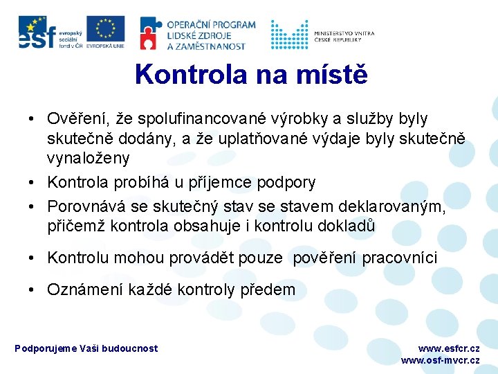 Kontrola na místě • Ověření, že spolufinancované výrobky a služby byly skutečně dodány, a