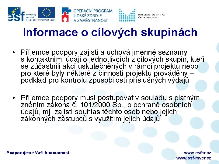 Informace o cílových skupinách • Příjemce podpory zajistí a uchová jmenné seznamy s kontaktními