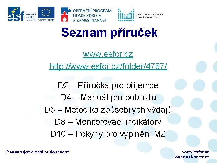 Seznam příruček www. esfcr. cz http: //www. esfcr. cz/folder/4767/ D 2 – Příručka pro