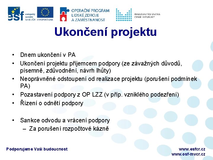 Ukončení projektu • Dnem ukončení v PA • Ukončení projektu příjemcem podpory (ze závažných