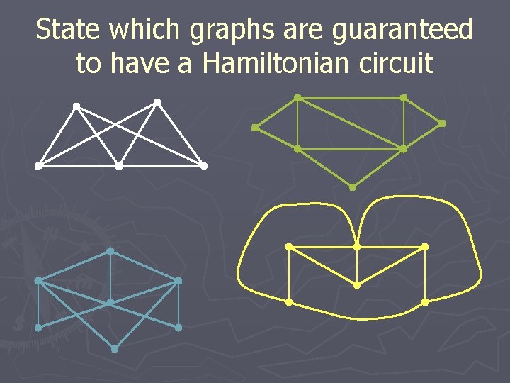 State which graphs are guaranteed to have a Hamiltonian circuit 