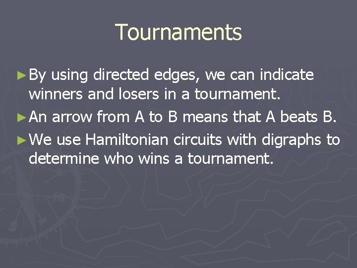 Tournaments ► By using directed edges, we can indicate winners and losers in a