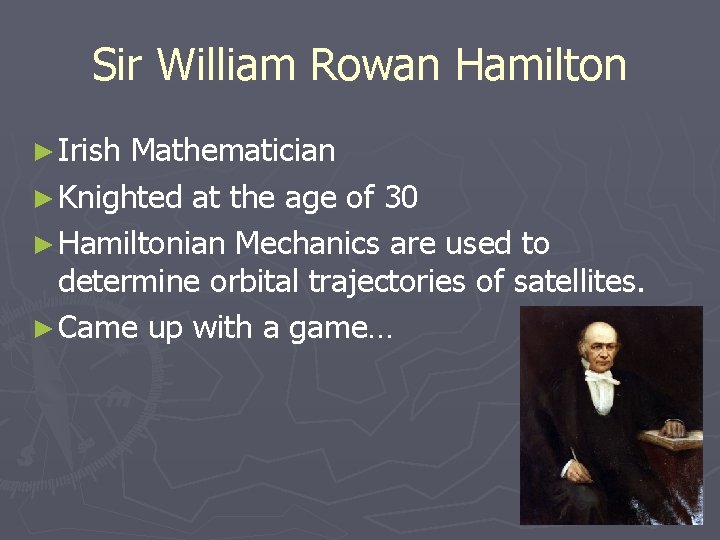 Sir William Rowan Hamilton ► Irish Mathematician ► Knighted at the age of 30