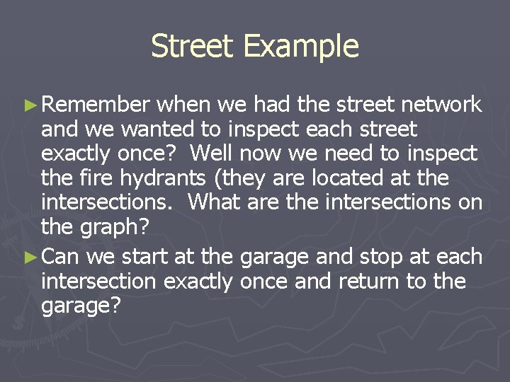 Street Example ► Remember when we had the street network and we wanted to