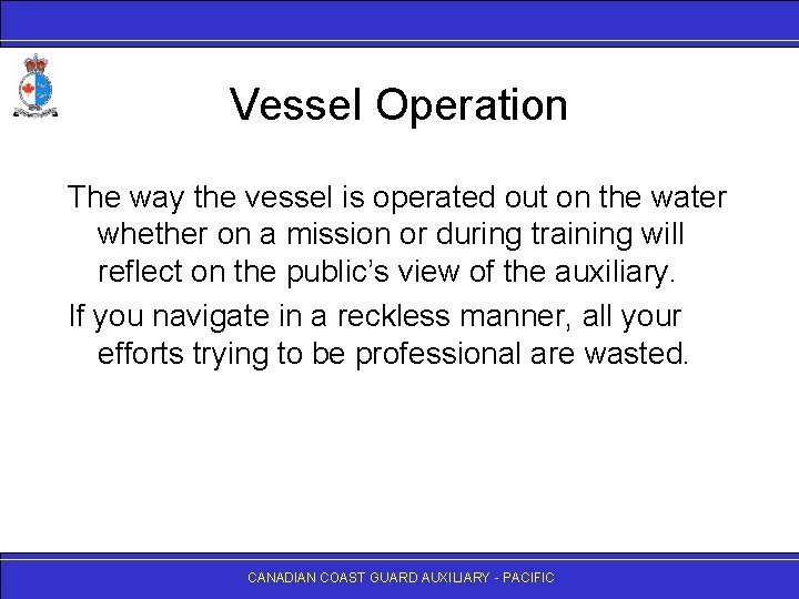 Vessel Operation The way the vessel is operated out on the water whether on