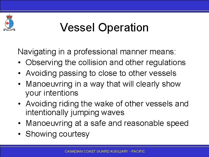 Vessel Operation Navigating in a professional manner means: • Observing the collision and other