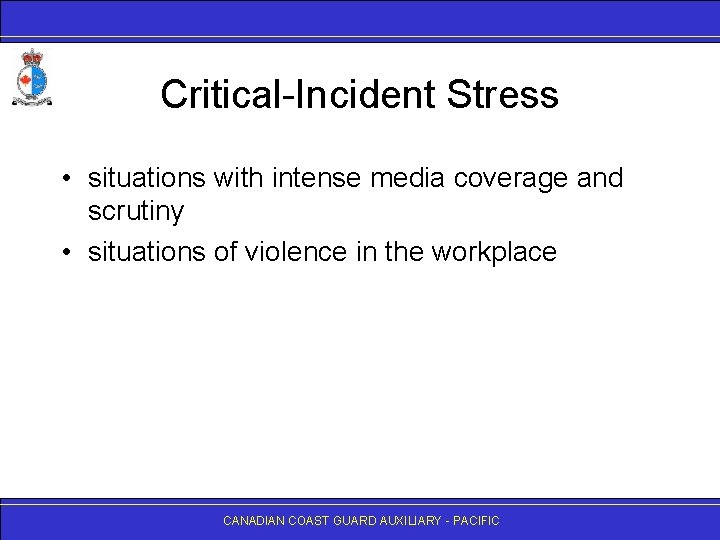 Critical-Incident Stress • situations with intense media coverage and scrutiny • situations of violence