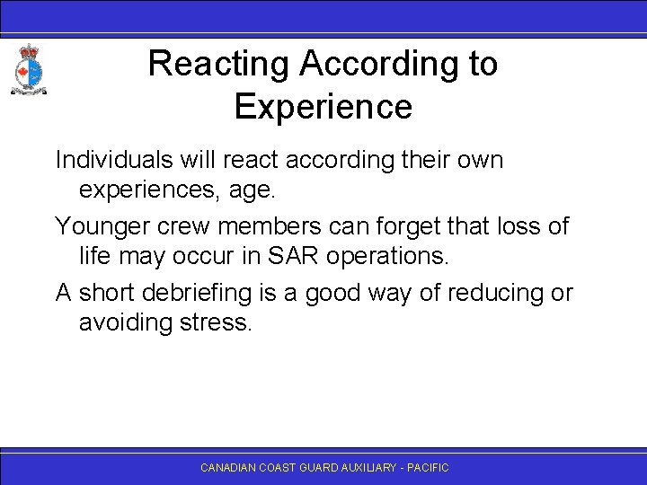 Reacting According to Experience Individuals will react according their own experiences, age. Younger crew