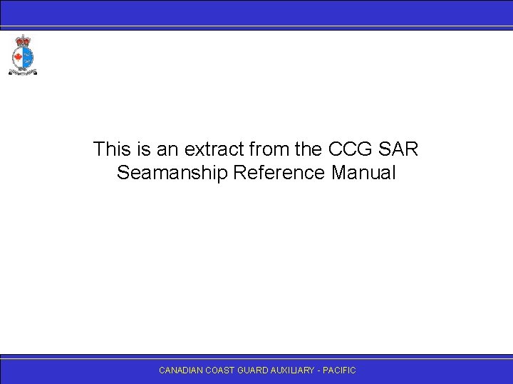 This is an extract from the CCG SAR Seamanship Reference Manual CANADIAN COAST GUARD