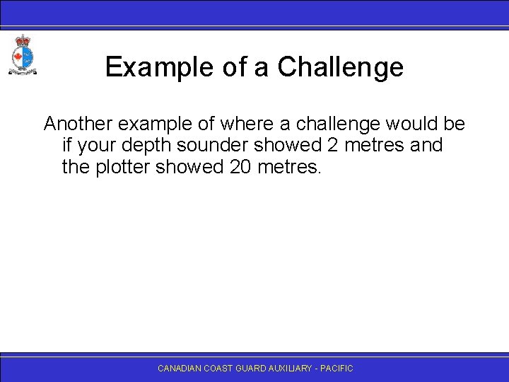 Example of a Challenge Another example of where a challenge would be if your