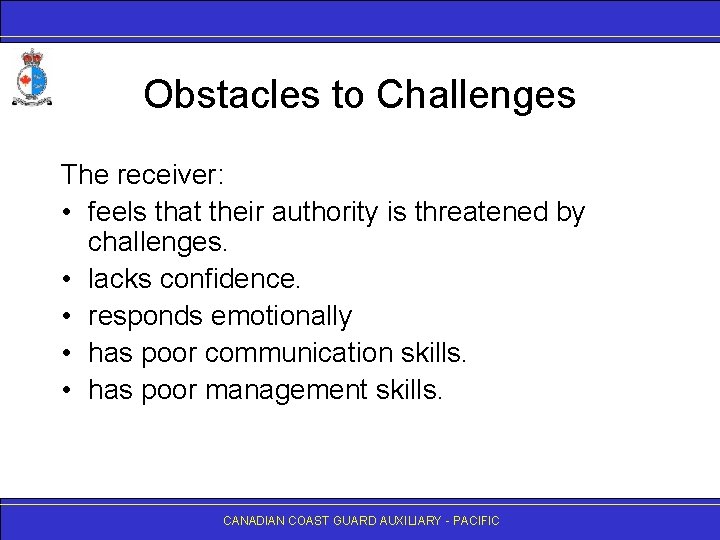Obstacles to Challenges The receiver: • feels that their authority is threatened by challenges.