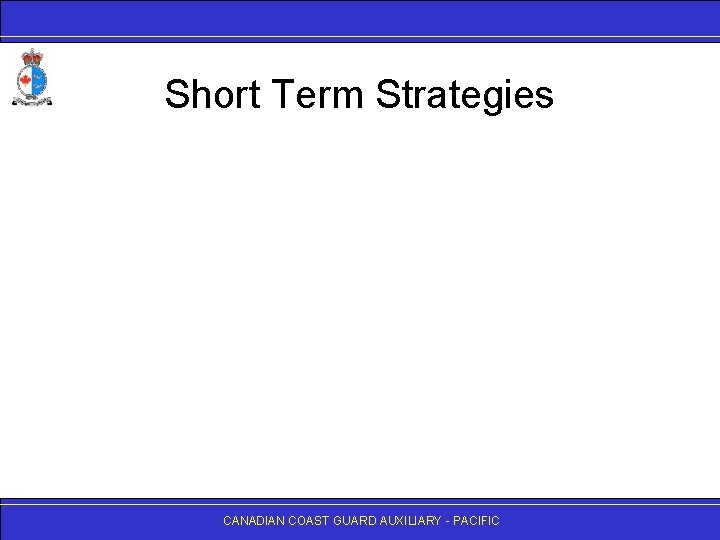 Short Term Strategies CANADIAN COAST GUARD AUXILIARY - PACIFIC 