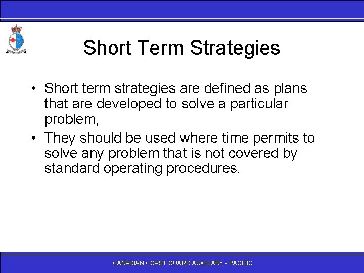 Short Term Strategies • Short term strategies are defined as plans that are developed