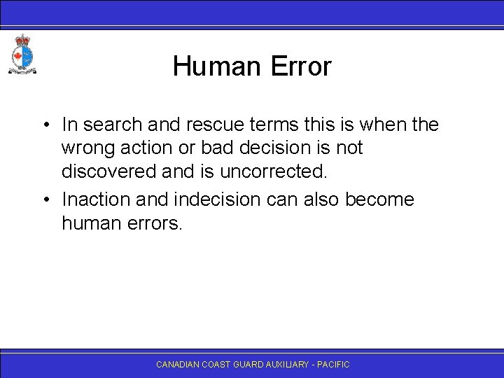 Human Error • In search and rescue terms this is when the wrong action