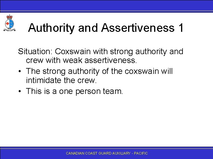 Authority and Assertiveness 1 Situation: Coxswain with strong authority and crew with weak assertiveness.
