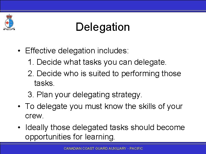 Delegation • Effective delegation includes: 1. Decide what tasks you can delegate. 2. Decide