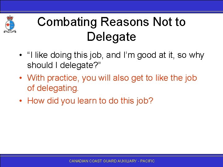 Combating Reasons Not to Delegate • “I like doing this job, and I’m good