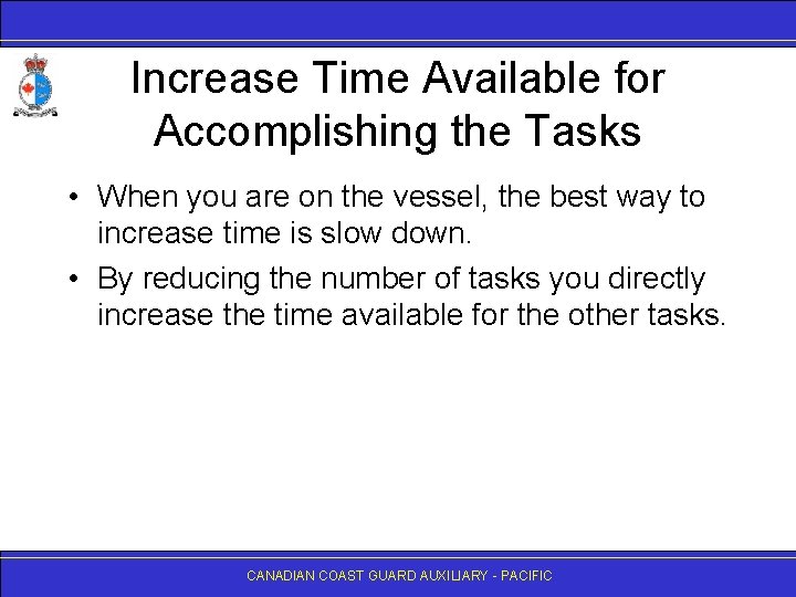 Increase Time Available for Accomplishing the Tasks • When you are on the vessel,