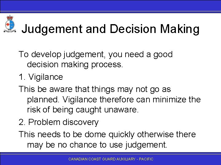 Judgement and Decision Making To develop judgement, you need a good decision making process.