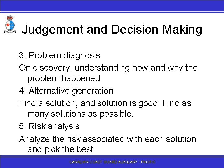 Judgement and Decision Making 3. Problem diagnosis On discovery, understanding how and why the