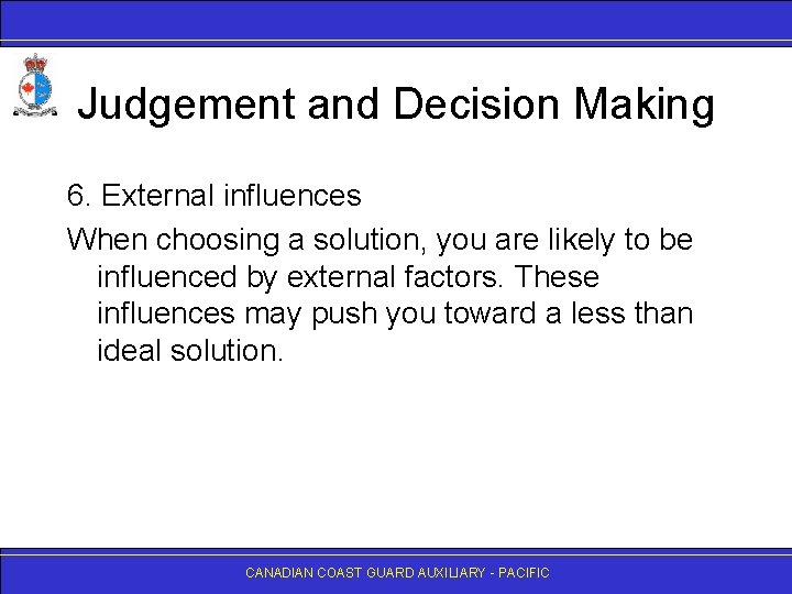 Judgement and Decision Making 6. External influences When choosing a solution, you are likely