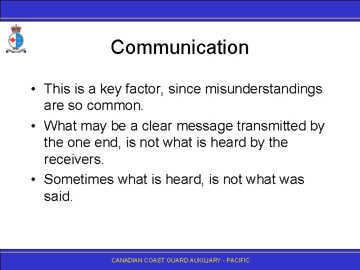 Communication • This is a key factor, since misunderstandings are so common. • What