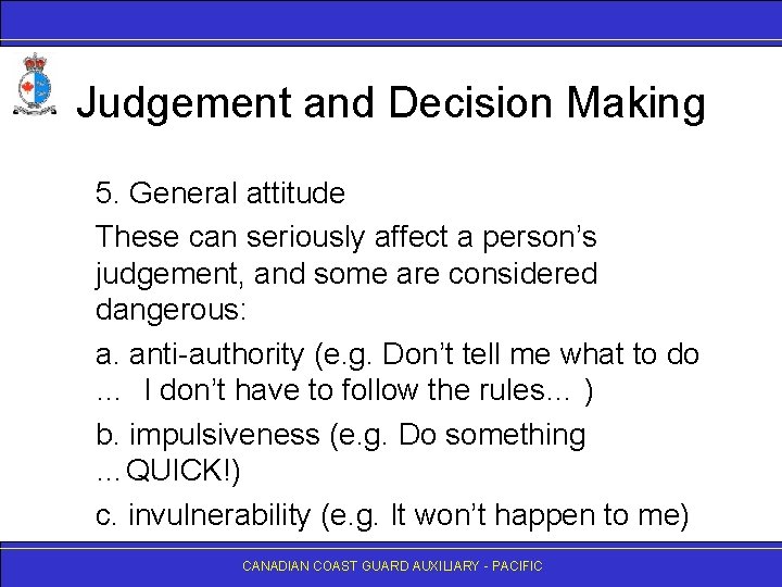 Judgement and Decision Making 5. General attitude These can seriously affect a person’s judgement,